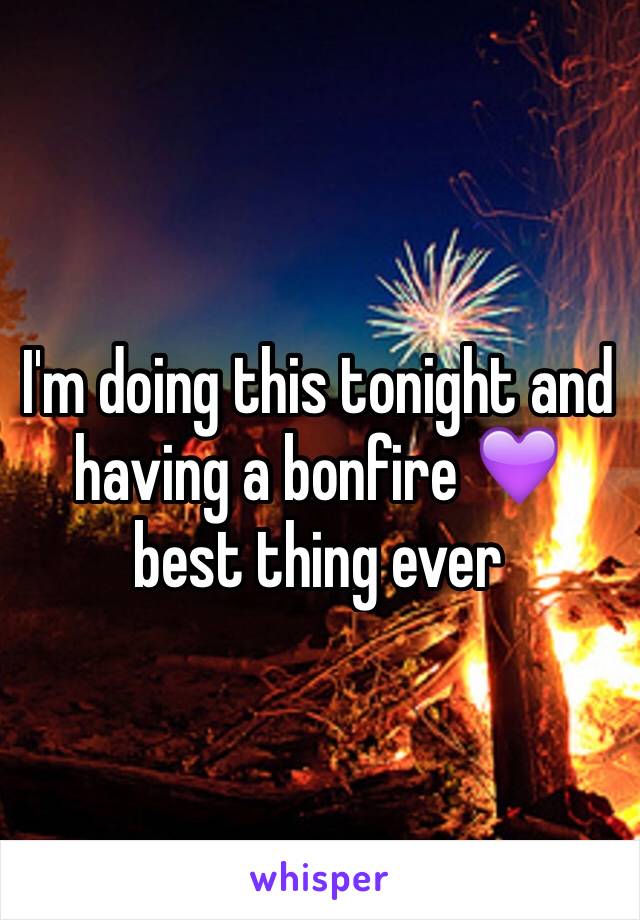 I'm doing this tonight and having a bonfire 💜 best thing ever 