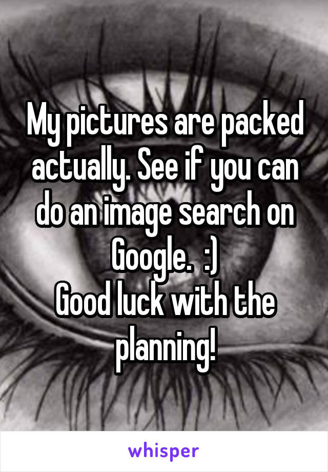 My pictures are packed actually. See if you can do an image search on Google.  :)
Good luck with the planning!