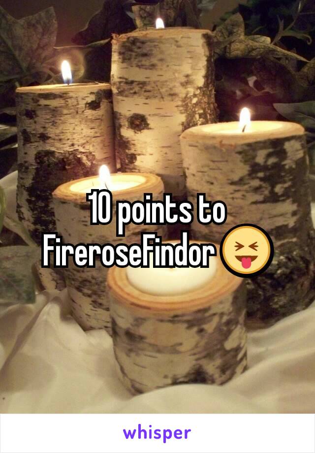 10 points to FireroseFindor 😝