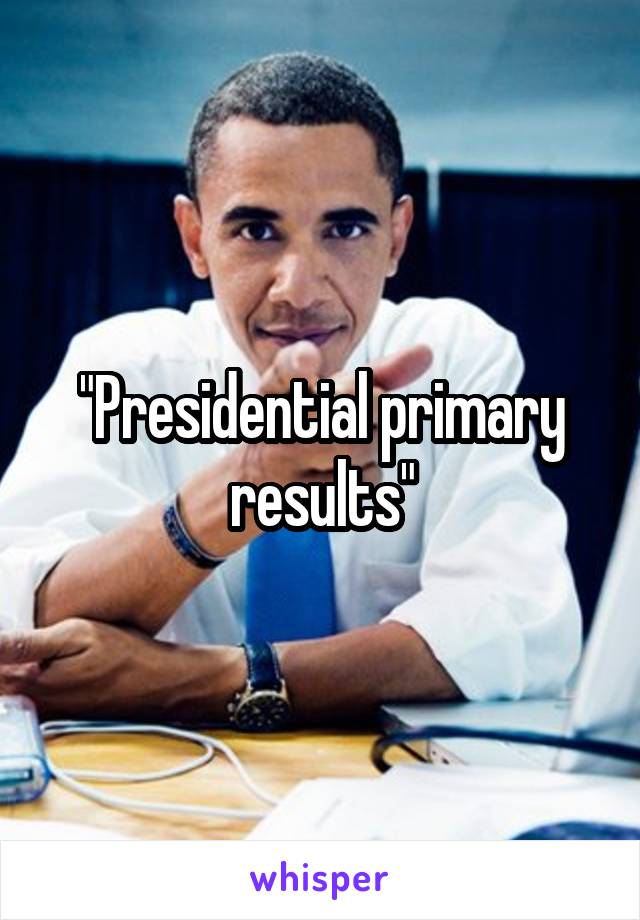 "Presidential primary results"