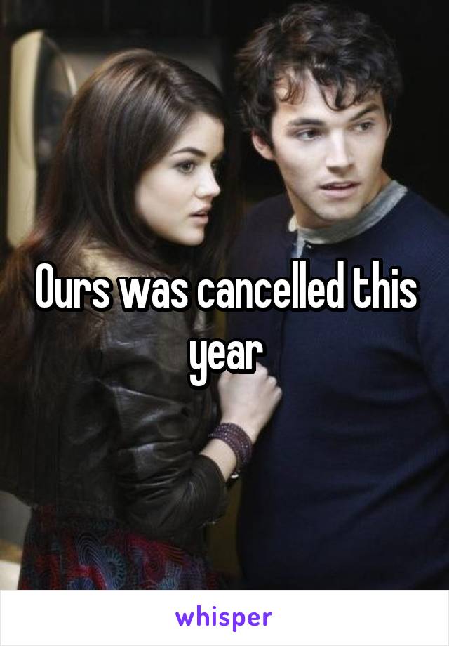 Ours was cancelled this year