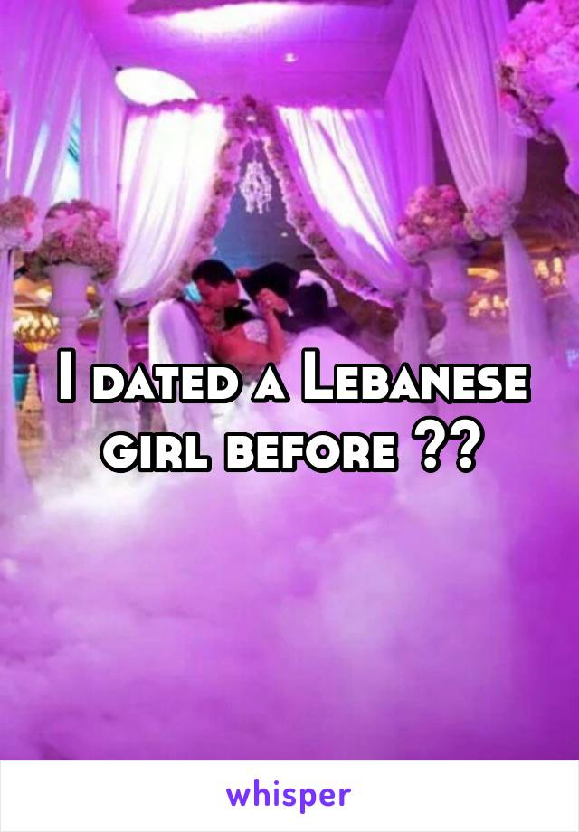 I dated a Lebanese girl before 👍🏿