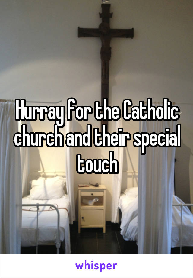 Hurray for the Catholic church and their special touch