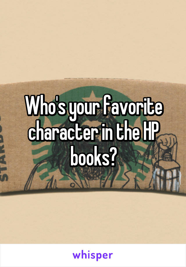 Who's your favorite character in the HP books?