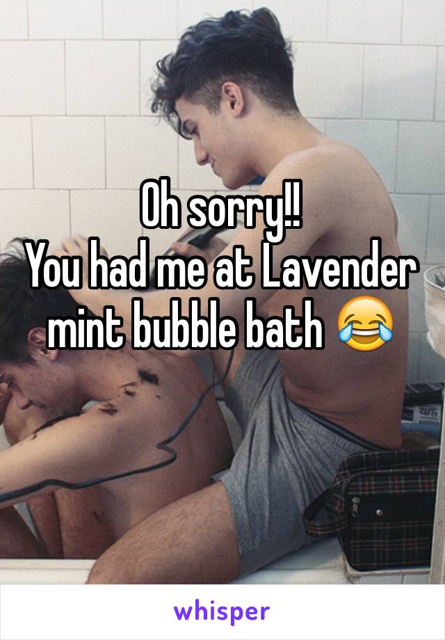 Oh sorry!!
You had me at Lavender mint bubble bath 😂

