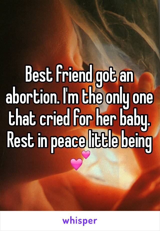 Best friend got an abortion. I'm the only one that cried for her baby. Rest in peace little being 💕