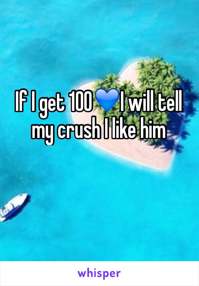If I get 100💙I will tell my crush I like him