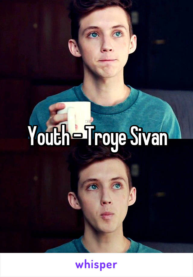 Youth - Troye Sivan