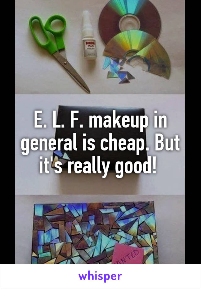 E. L. F. makeup in general is cheap. But it's really good! 