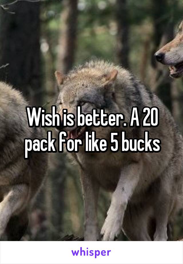 Wish is better. A 20 pack for like 5 bucks