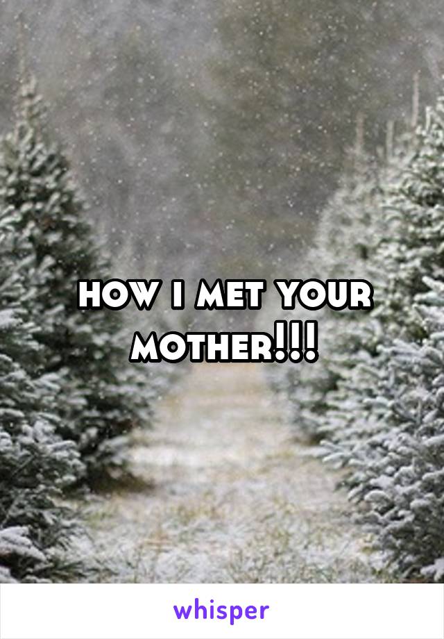 how i met your mother!!!