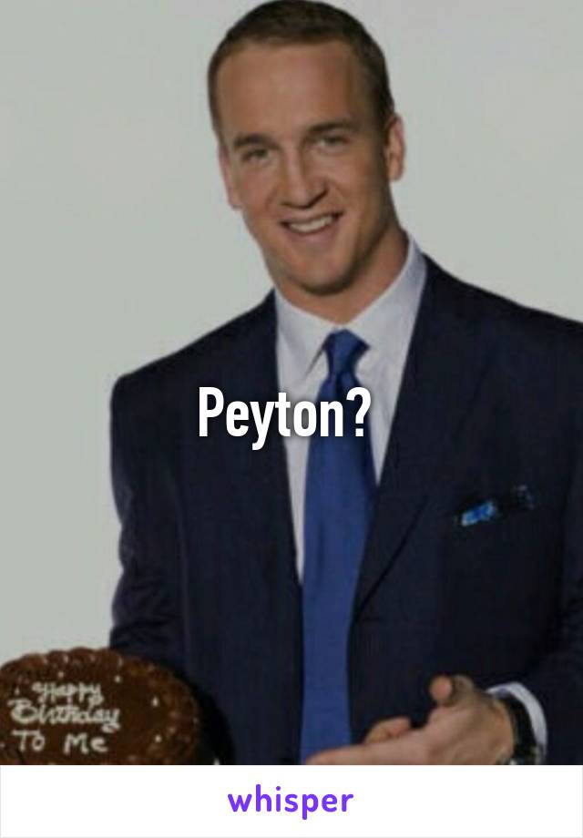 Peyton? 