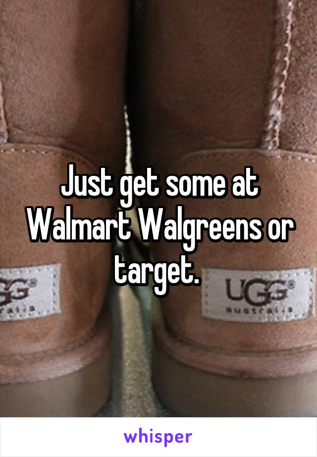 Just get some at Walmart Walgreens or target. 