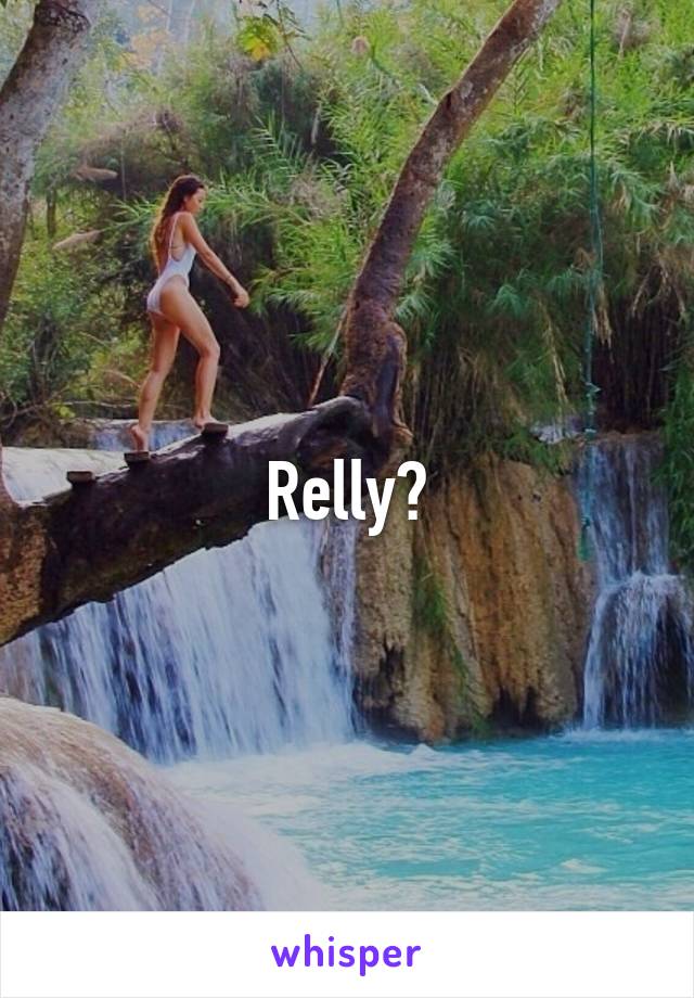 Relly?