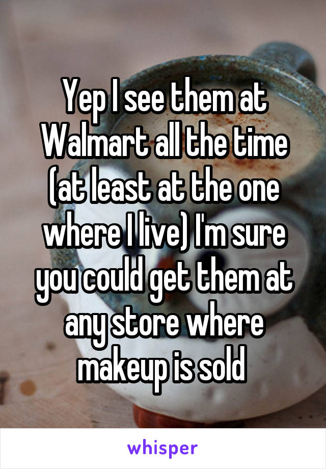 Yep I see them at Walmart all the time (at least at the one where I live) I'm sure you could get them at any store where makeup is sold 