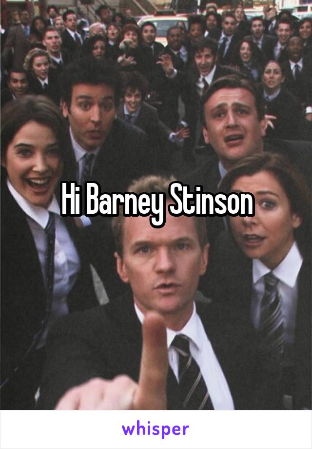 Hi Barney Stinson
