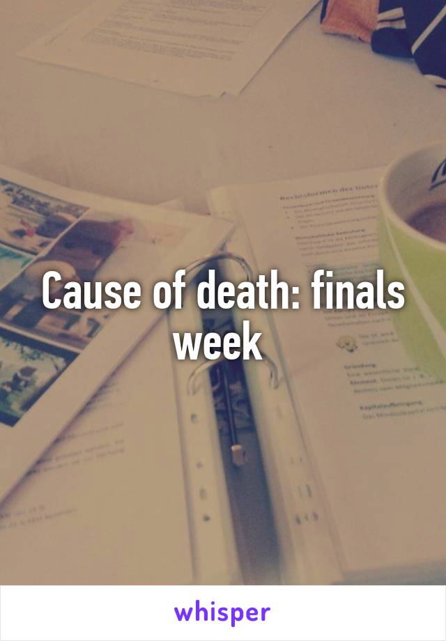Cause of death: finals week 