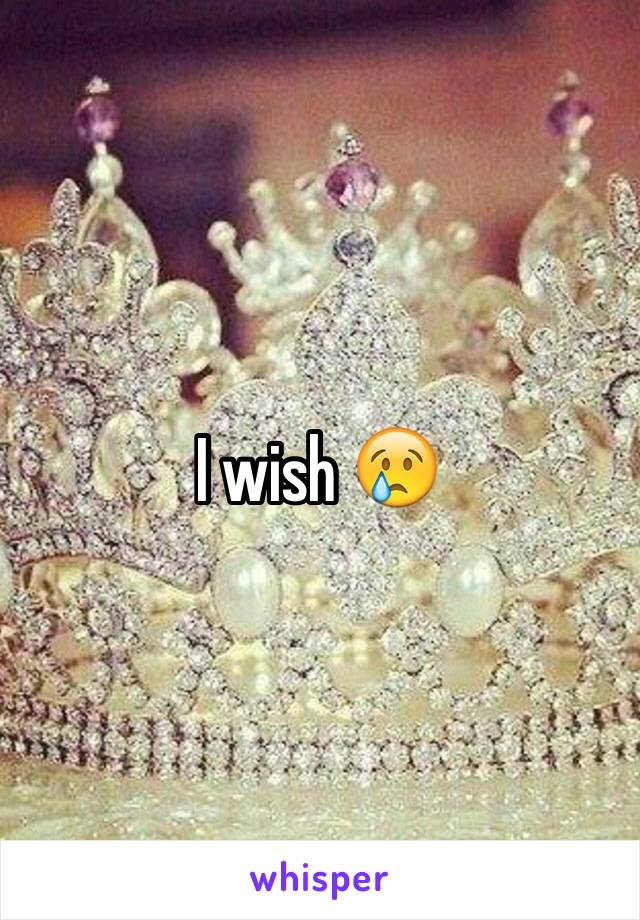 I wish 😢