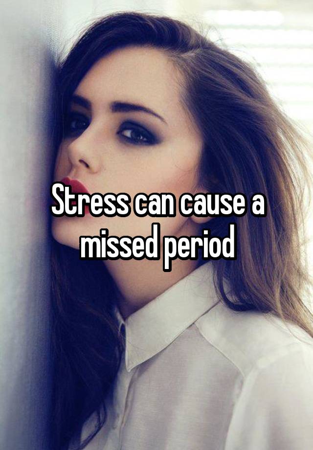 stress-can-cause-a-missed-period