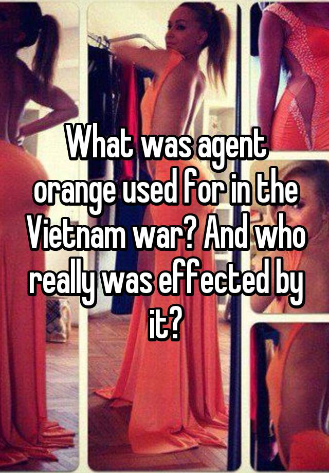 What Was Agent Orange Used For During The Vietnam War