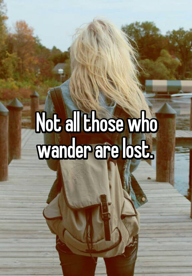 not-all-those-who-wander-are-lost