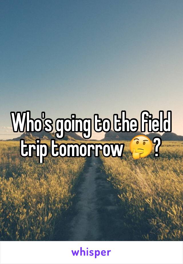 Who's going to the field trip tomorrow 🤔?