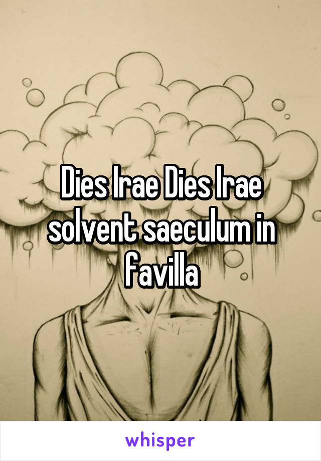 Dies Irae Dies Irae solvent saeculum in favilla