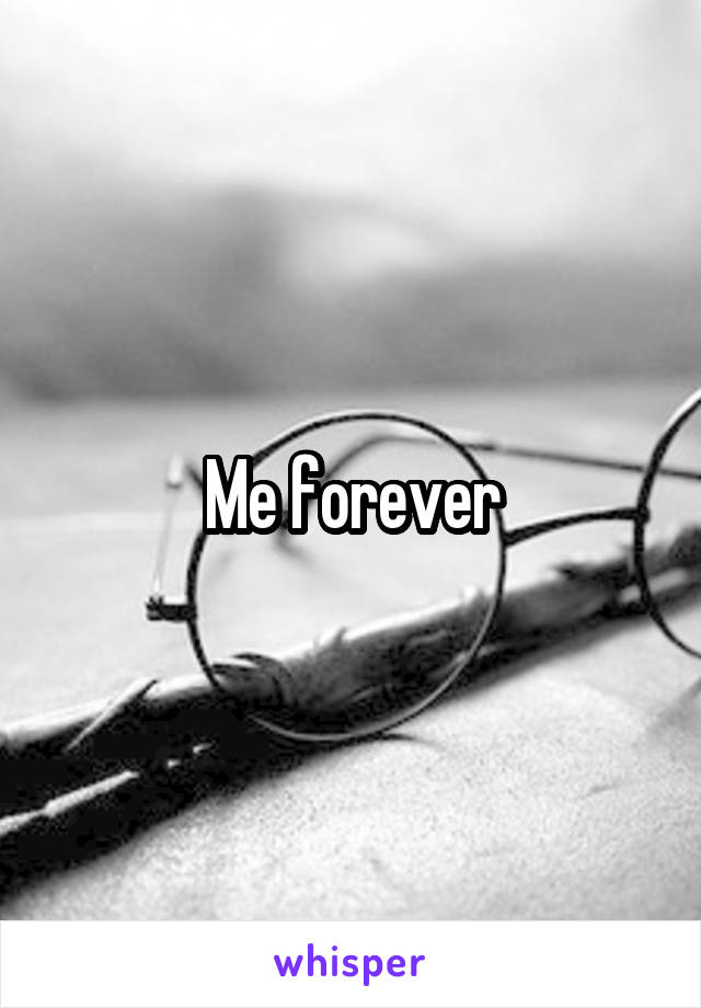 Me forever