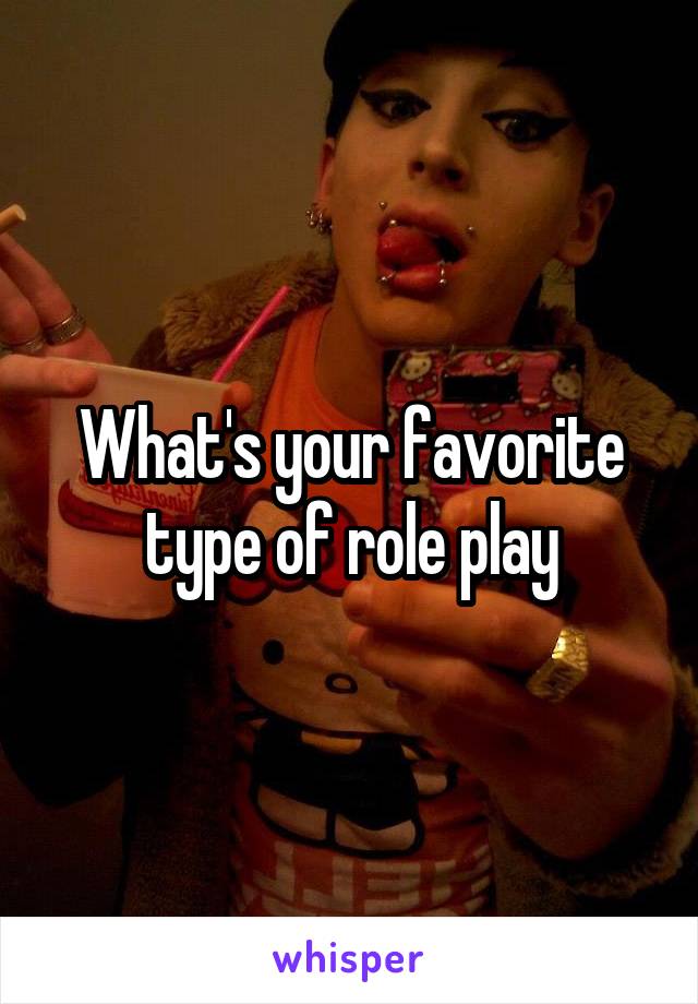 What's your favorite type of role play