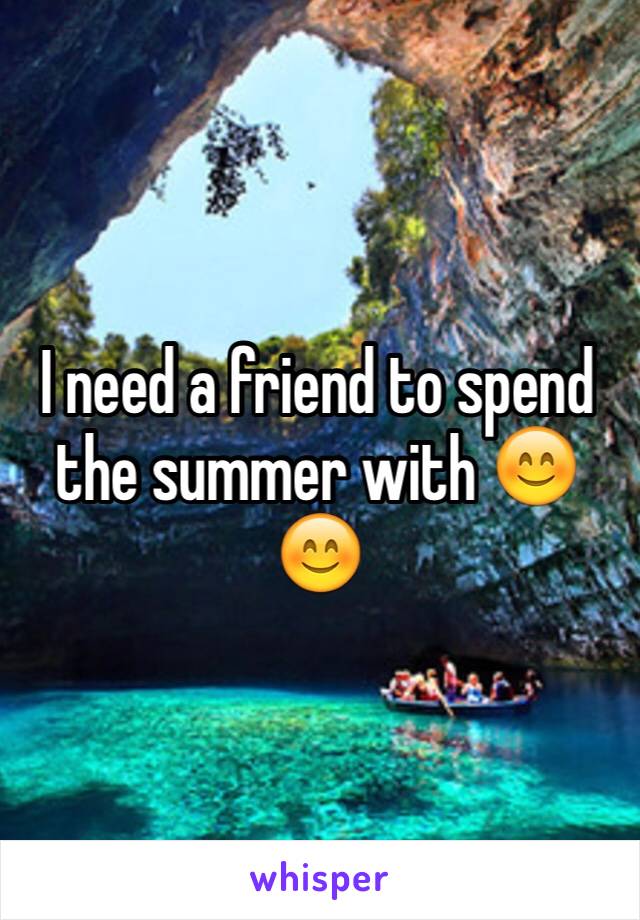 I need a friend to spend the summer with 😊😊