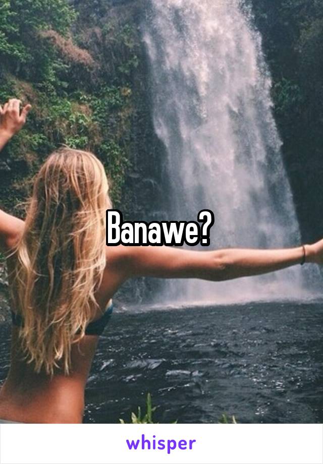 Banawe? 