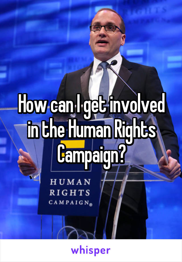 How can I get involved in the Human Rights Campaign?