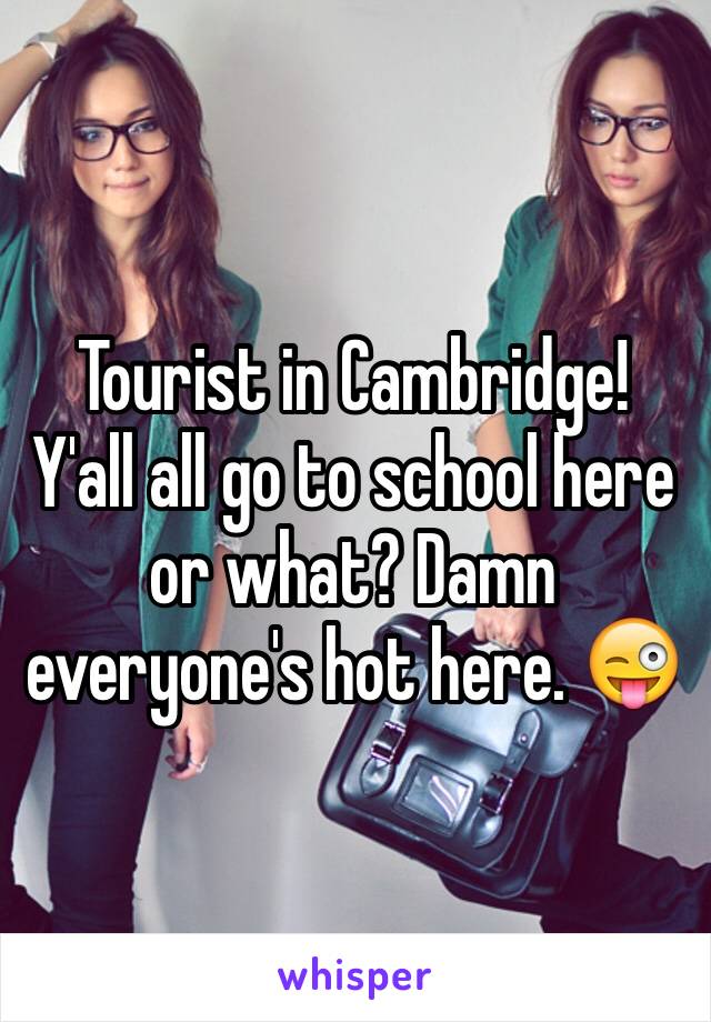 Tourist in Cambridge! Y'all all go to school here or what? Damn everyone's hot here. 😜