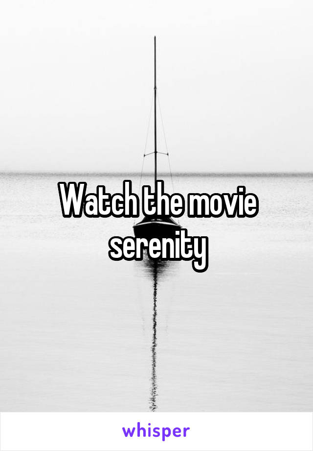 Watch the movie serenity