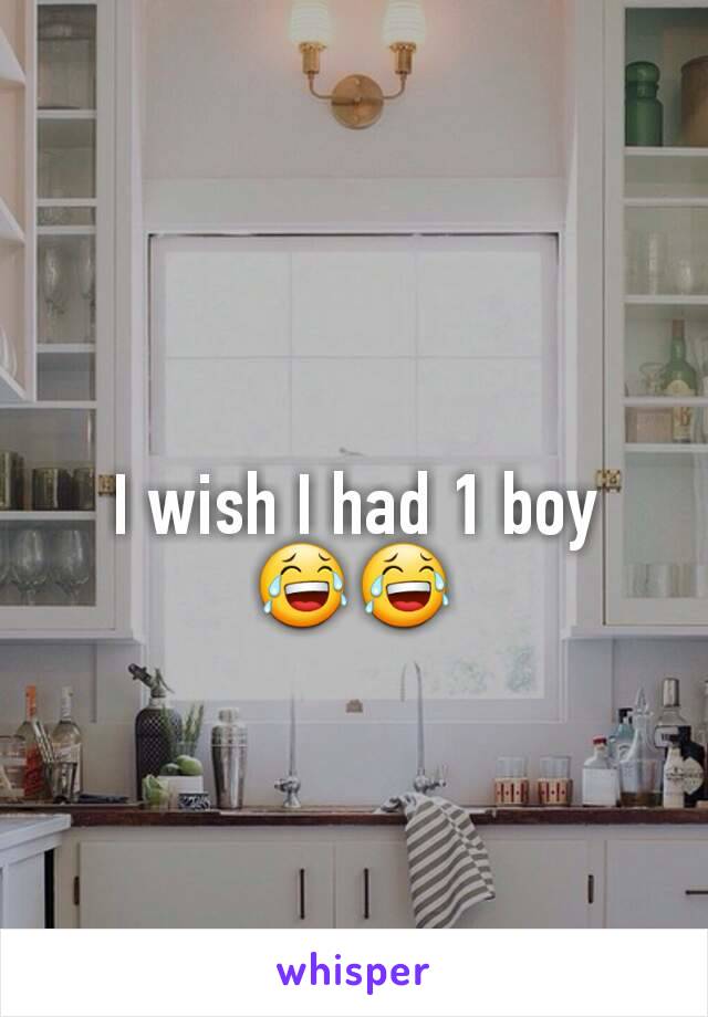 I wish I had 1 boy
😂😂