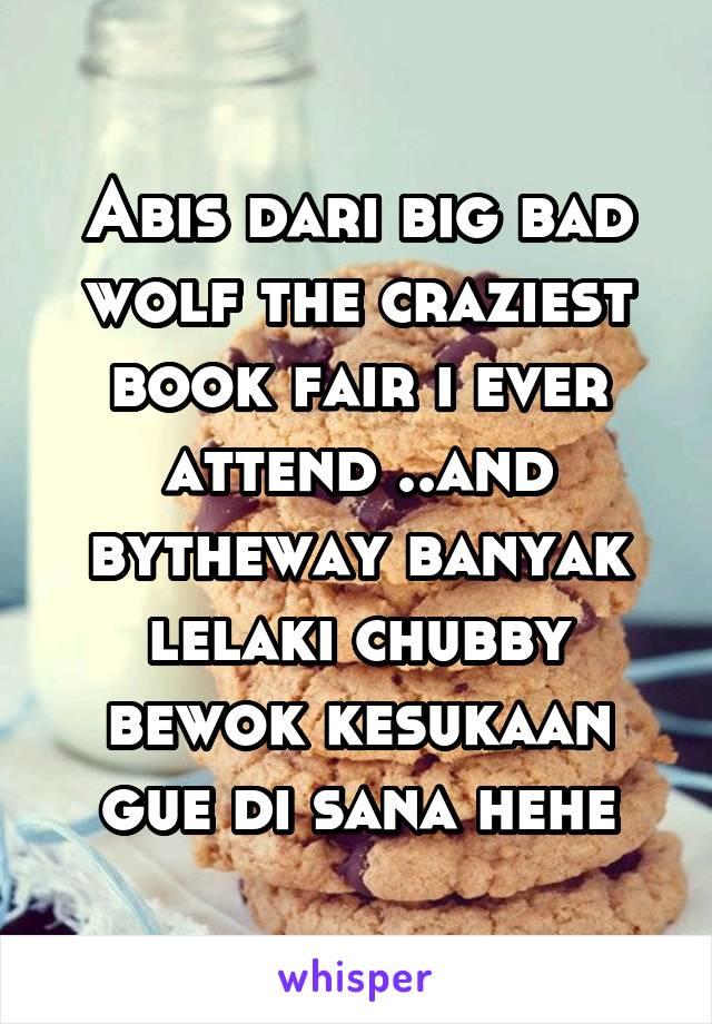 Abis dari big bad wolf the craziest book fair i ever attend ..and bytheway banyak lelaki chubby bewok kesukaan gue di sana hehe