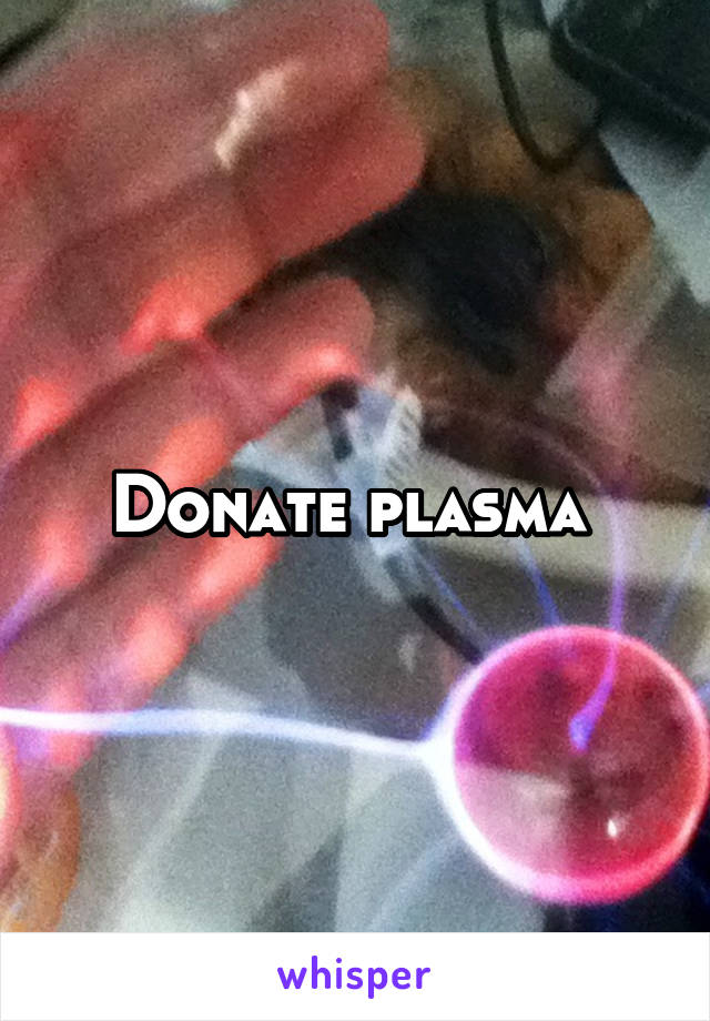 Donate plasma 