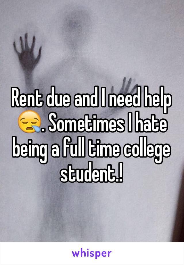 Rent due and I need help 😪. Sometimes I hate being a full time college student.!