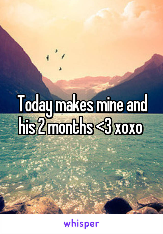 Today makes mine and his 2 months <3 xoxo 