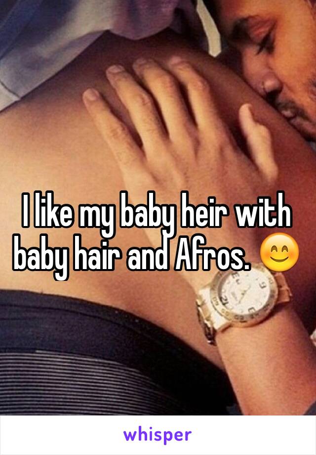 I like my baby heir with baby hair and Afros. 😊