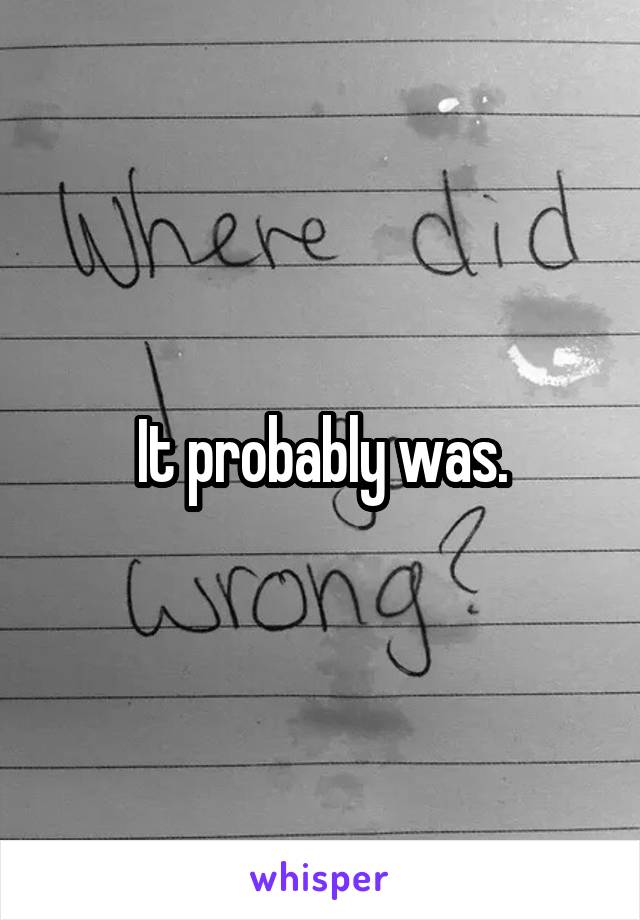 It probably was.