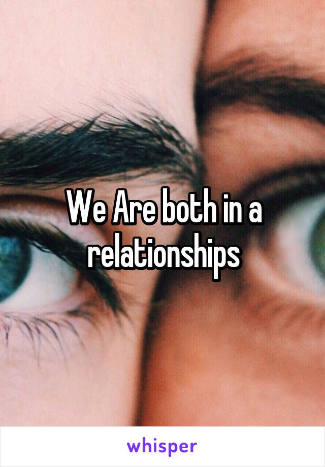 We Are both in a relationships