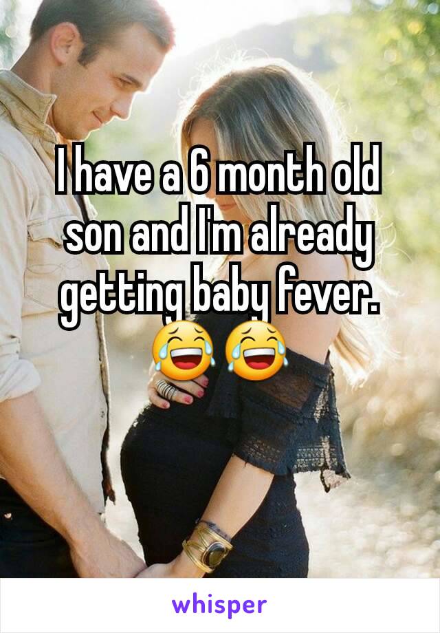 I have a 6 month old son and I'm already getting baby fever. 😂😂