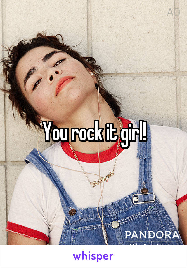 You rock it girl!