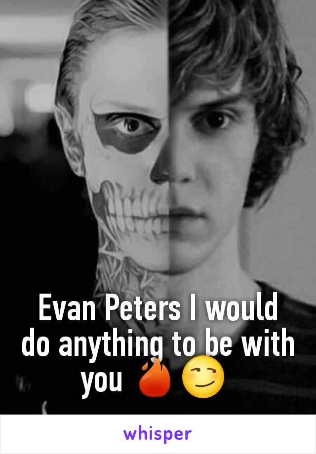 Evan Peters I would do anything to be with you 🔥😏 