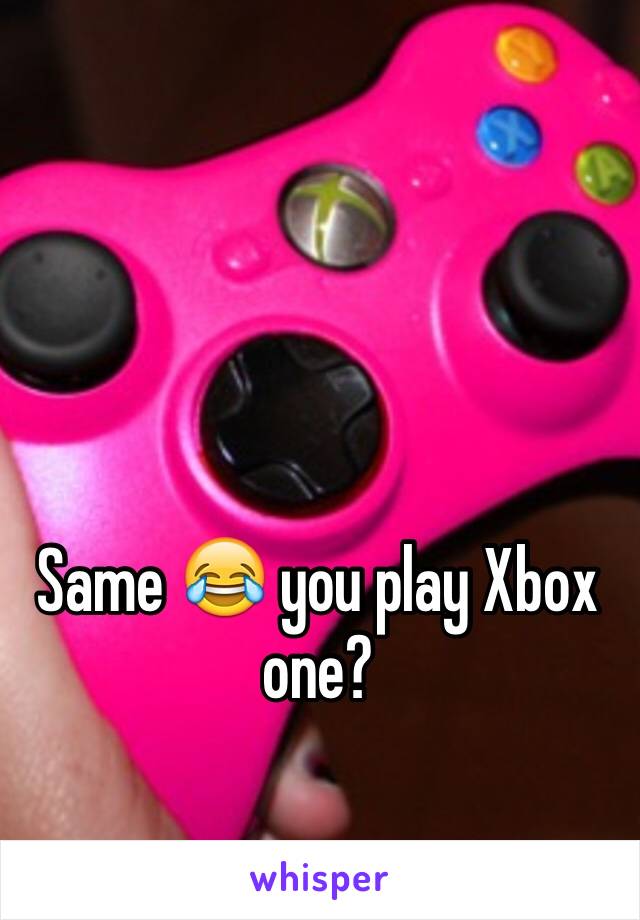 Same 😂 you play Xbox one?