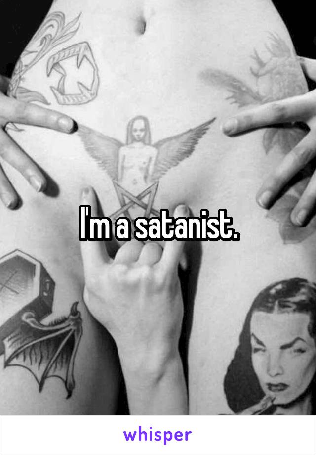 I'm a satanist.