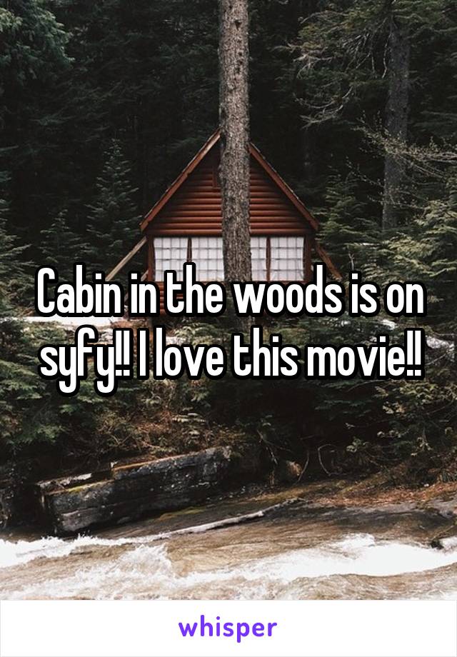 Cabin in the woods is on syfy!! I love this movie!!