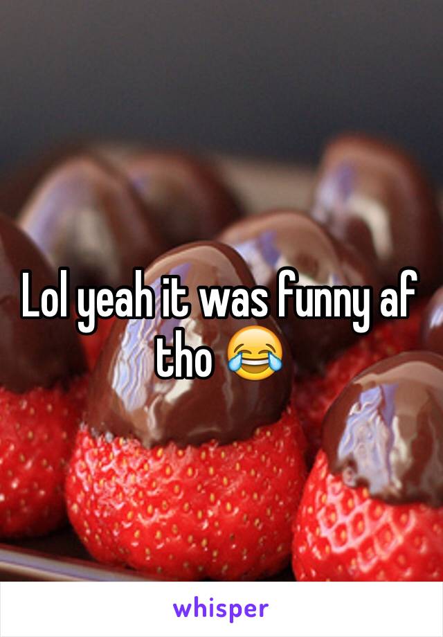 Lol yeah it was funny af tho 😂