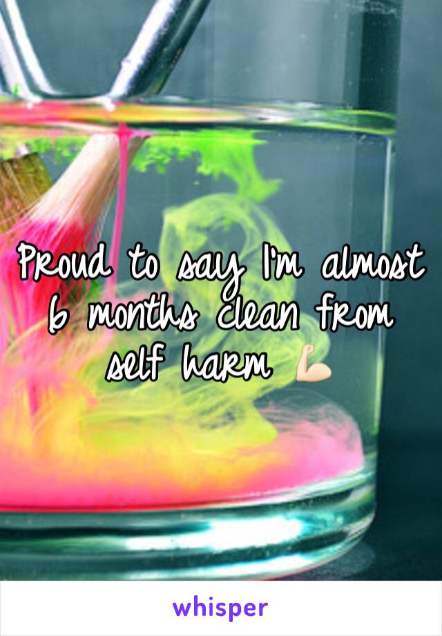 Proud to say I'm almost 6 months clean from self harm 💪🏻